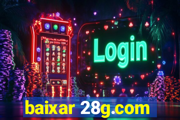 baixar 28g.com